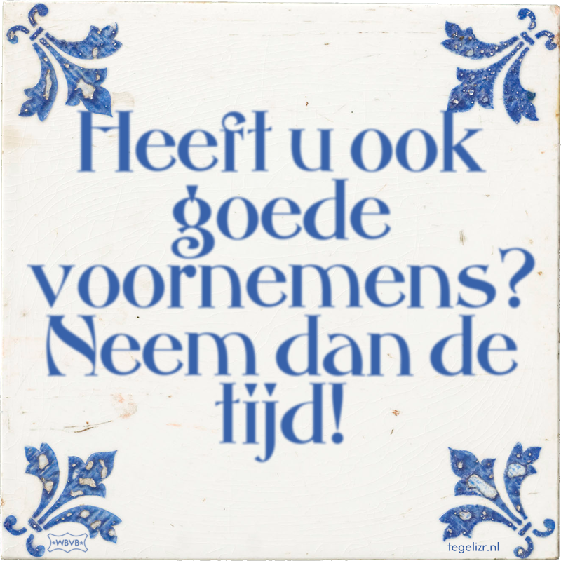 Heeft u ook goede voornemens? Neem dan de tijd! - Online tegeltjes bakken