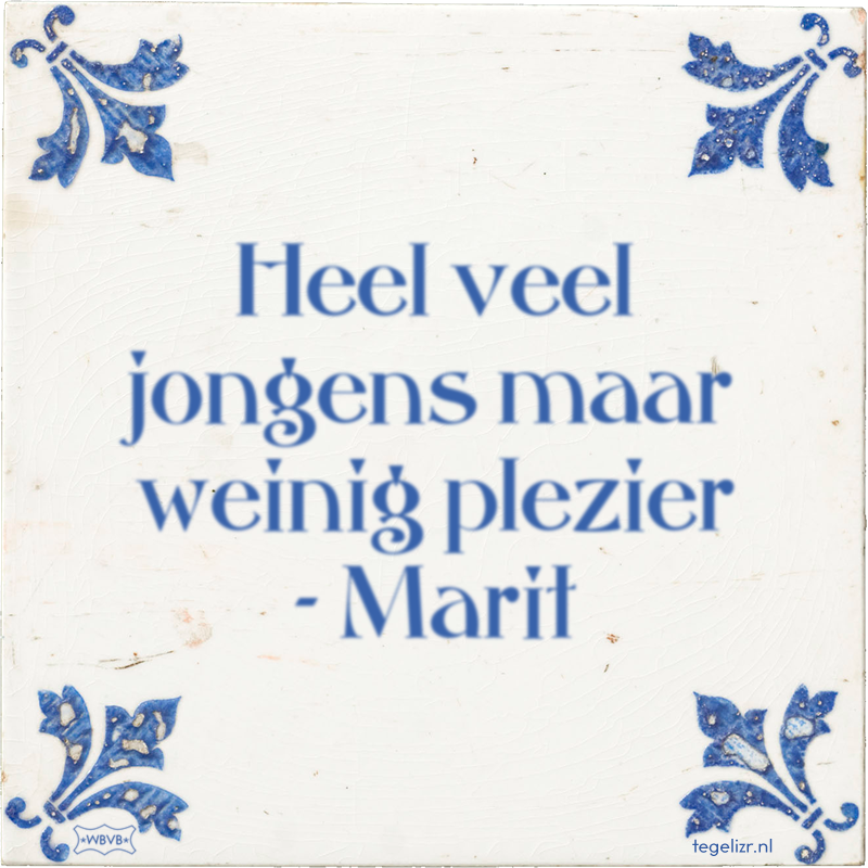 Heel veel jongens maar weinig plezier - Marit - Online tegeltjes bakken