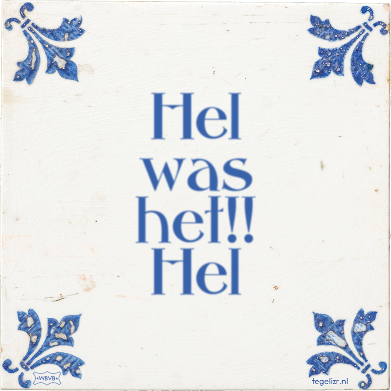 Hel was het!! Hel - Online tegeltjes bakken