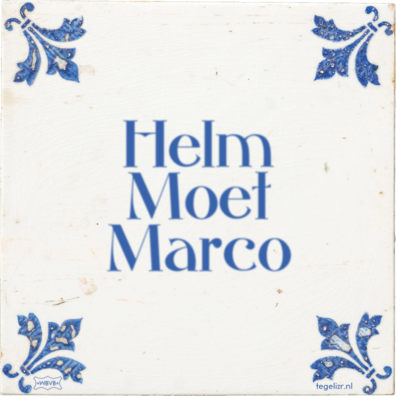 Helm Moet Marco - Online tegeltjes bakken