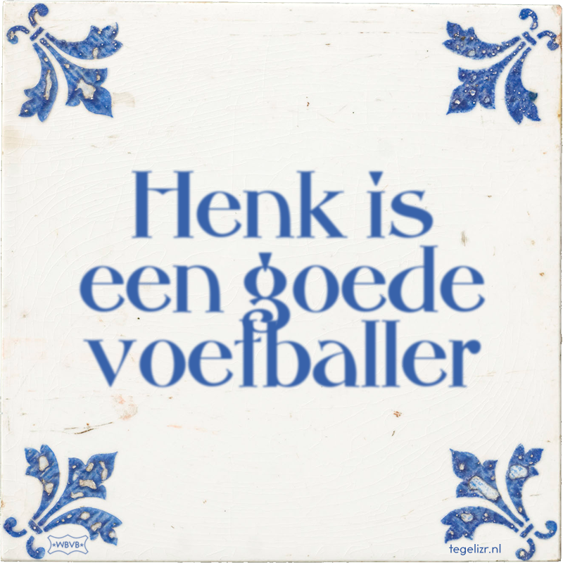 Henk is een goede voetballer - Online tegeltjes bakken