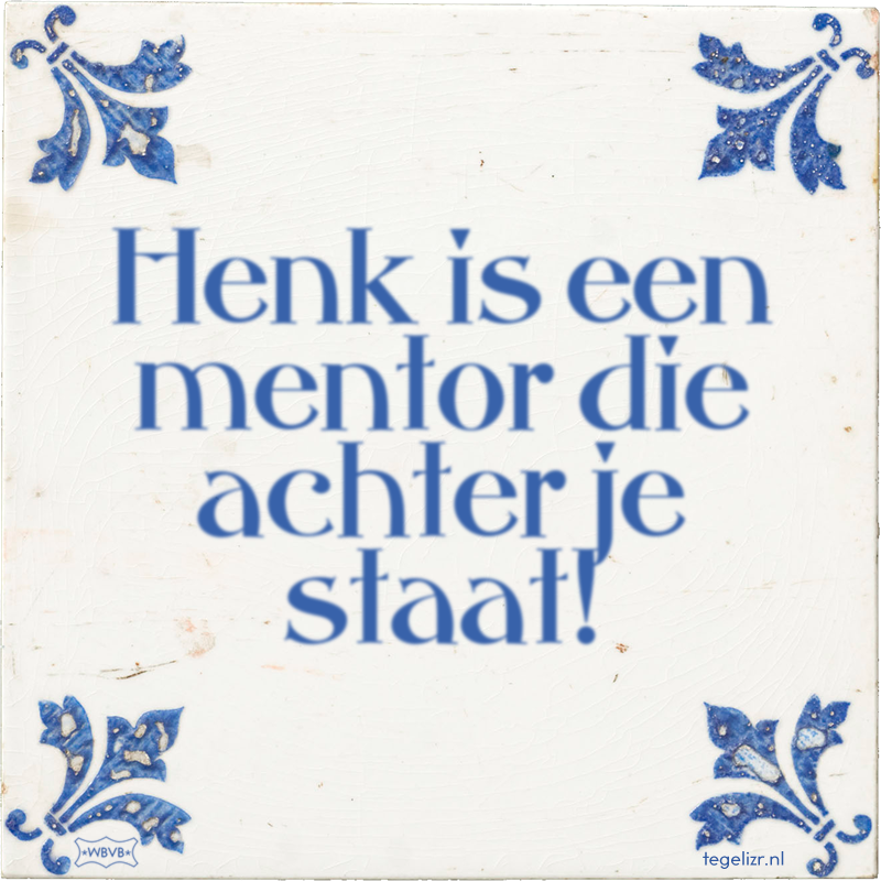 Henk is een mentor die achter je staat! - Online tegeltjes bakken