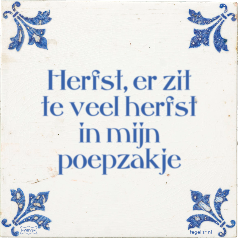 Herfst, er zit te veel herfst in mijn poepzakje - Online tegeltjes bakken