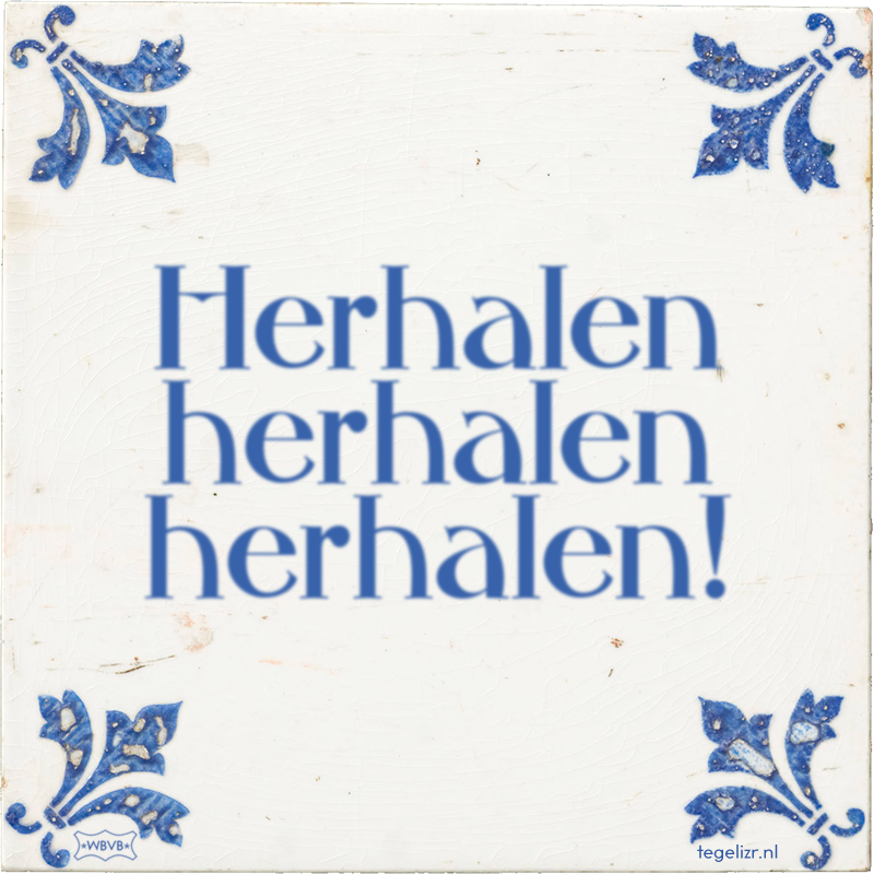 Herhalen herhalen herhalen! - Online tegeltjes bakken