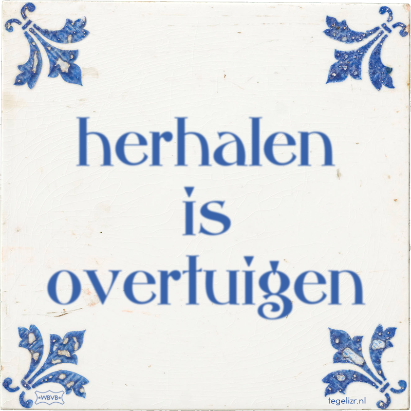 herhalen is overtuigen - Online tegeltjes bakken