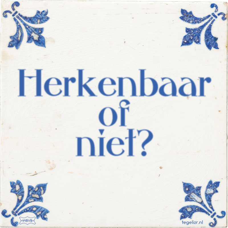 Herkenbaar of niet? - Online tegeltjes bakken