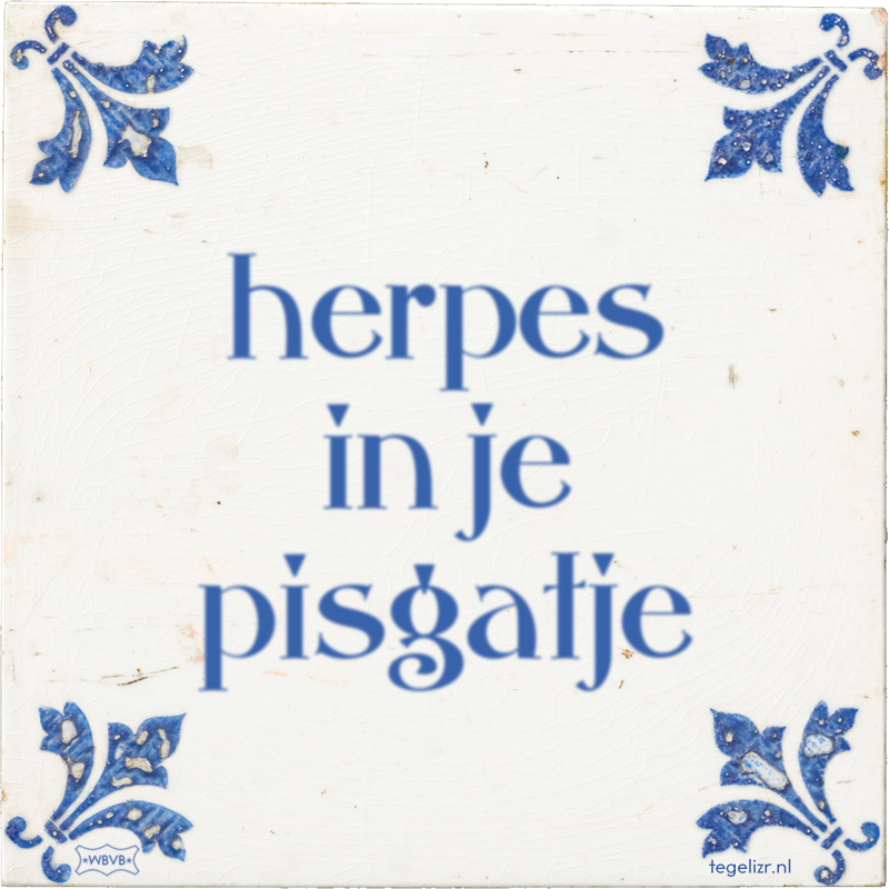herpes in je pisgatje - Online tegeltjes bakken