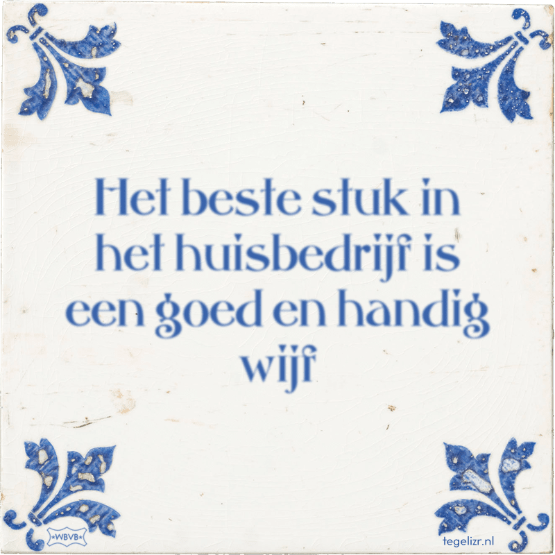 Het beste stuk in het huisbedrijf is een goed en handig wijf - Online tegeltjes bakken