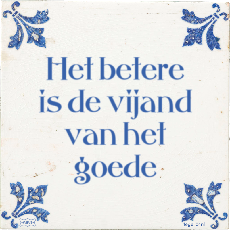 Het betere is de vijand van het goede - Online tegeltjes bakken