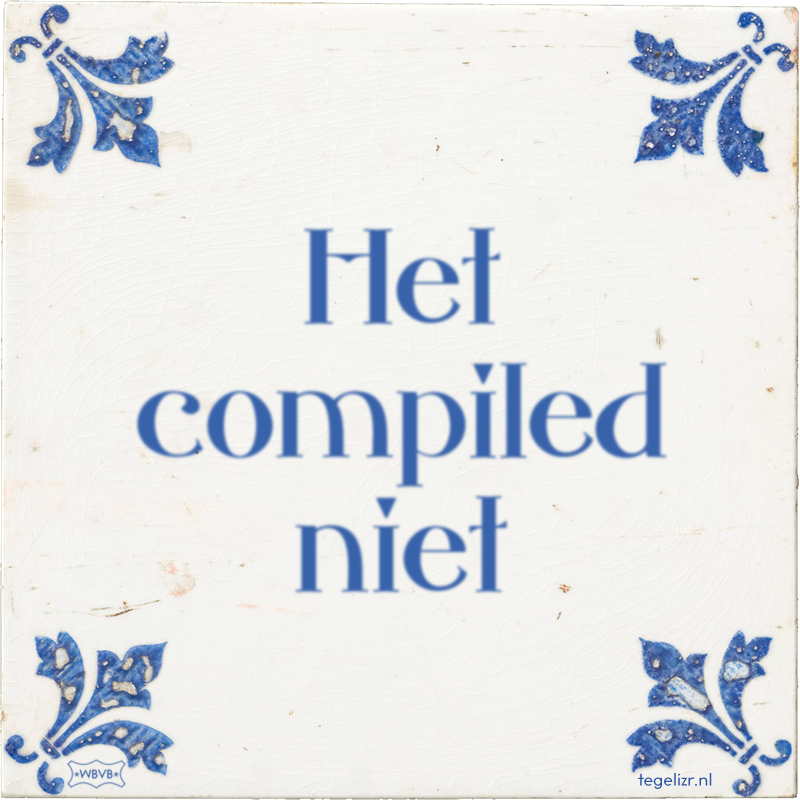 Het compiled niet - Online tegeltjes bakken
