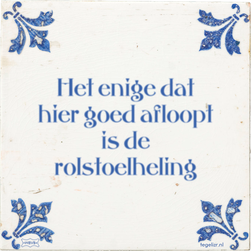 Het enige dat hier goed afloopt is de rolstoelheling - Online tegeltjes bakken