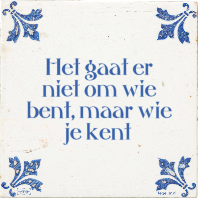 Het gaat er niet om wie bent, maar wie je kent - Online tegeltjes bakken