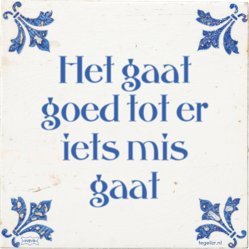 Het gaat goed tot er iets mis gaat - Online tegeltjes bakken