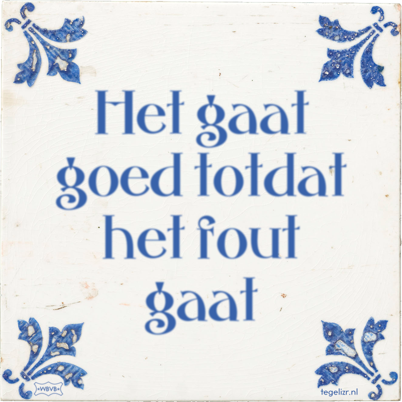Het gaat goed totdat het fout gaat - Online tegeltjes bakken