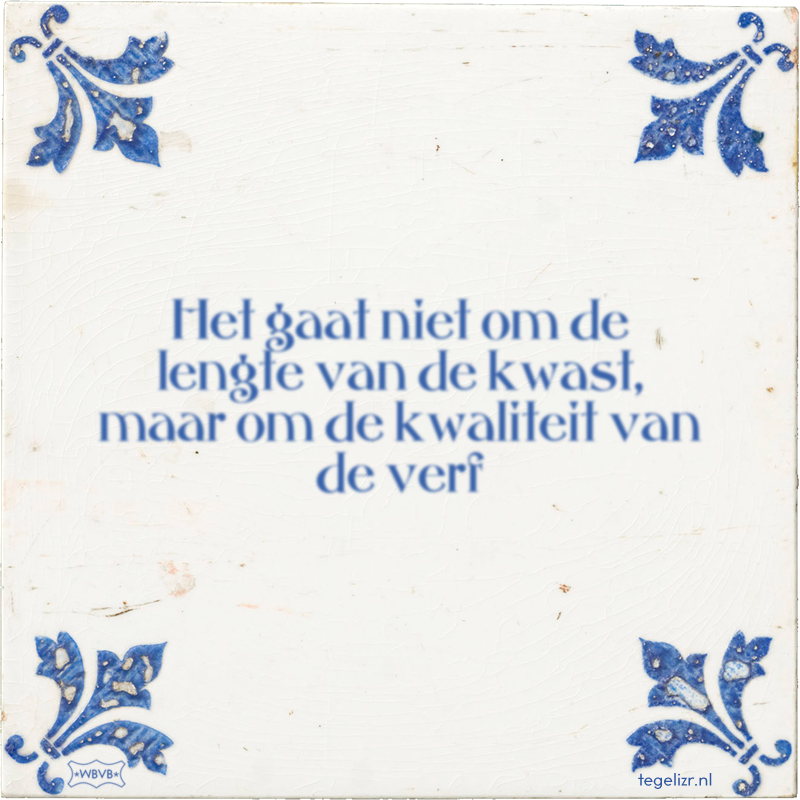 Het gaat niet om de lengte van de kwast, maar om de kwaliteit van de verf - Online tegeltjes bakken