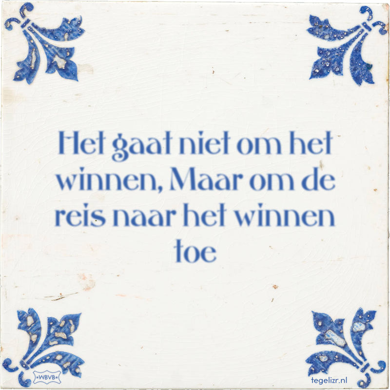 Het gaat niet om het winnen, Maar om de reis naar het winnen toe - Online tegeltjes bakken