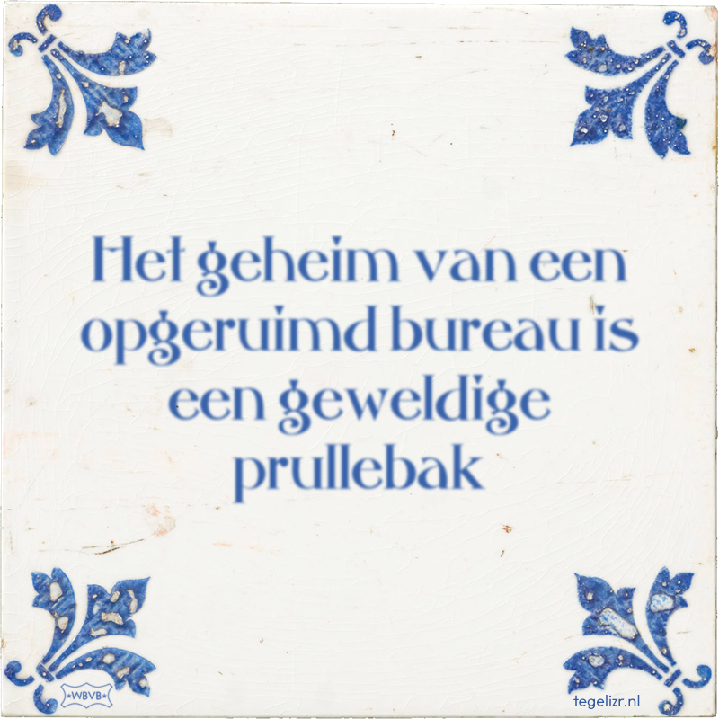 Het geheim van een opgeruimd bureau is een geweldige prullebak - Online tegeltjes bakken