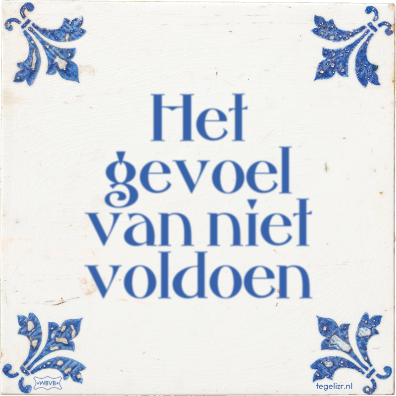 Het gevoel van niet voldoen - Online tegeltjes bakken