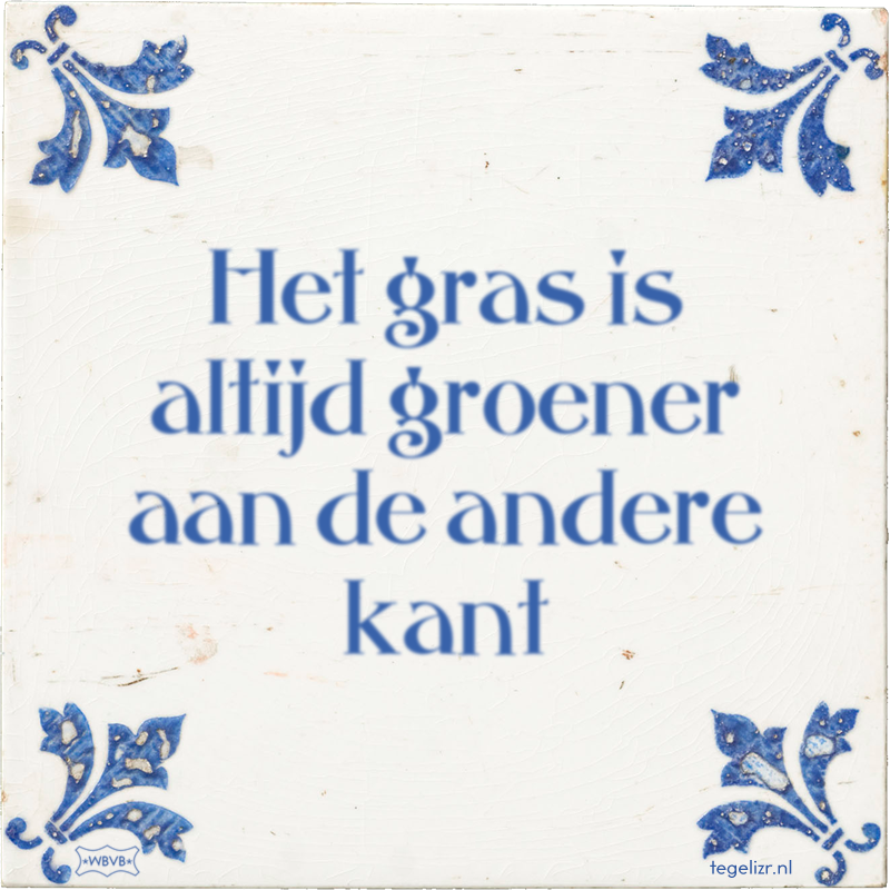 Het gras is altijd groener aan de andere kant - Online tegeltjes bakken