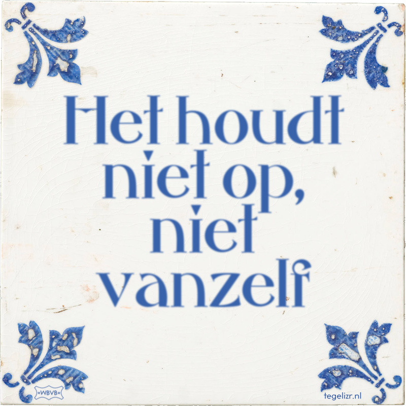 Het houdt niet op, niet vanzelf - Online tegeltjes bakken