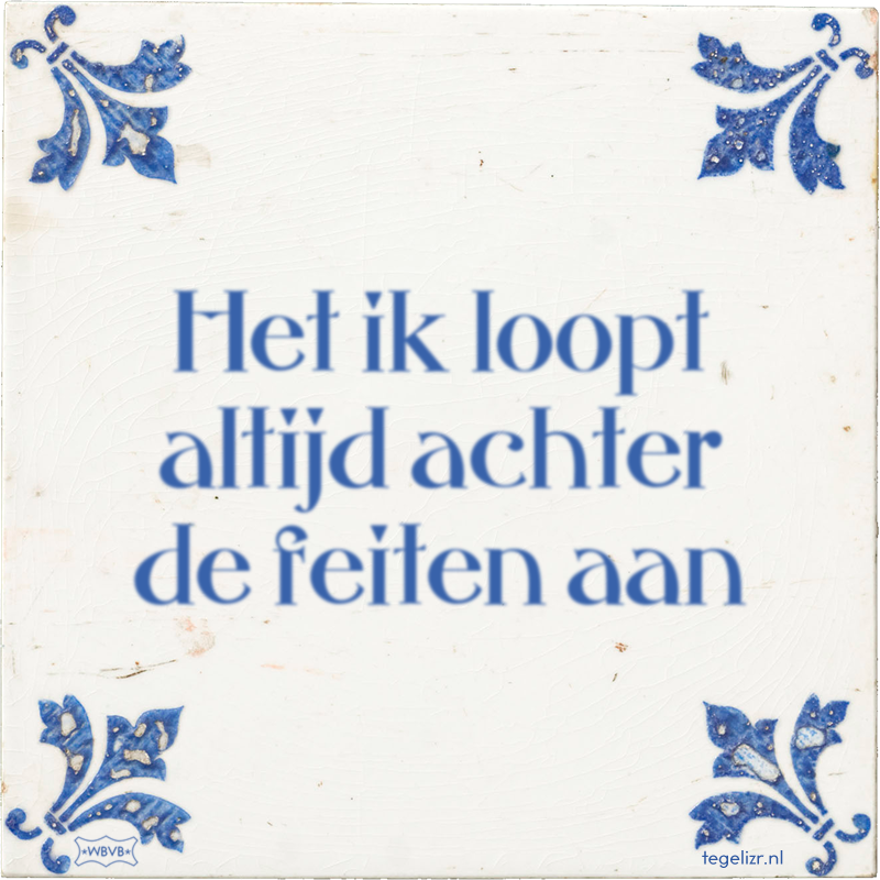Het ik loopt altijd achter de feiten aan - Online tegeltjes bakken