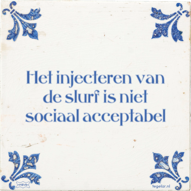 Het injecteren van de slurf is niet sociaal acceptabel - Online tegeltjes bakken
