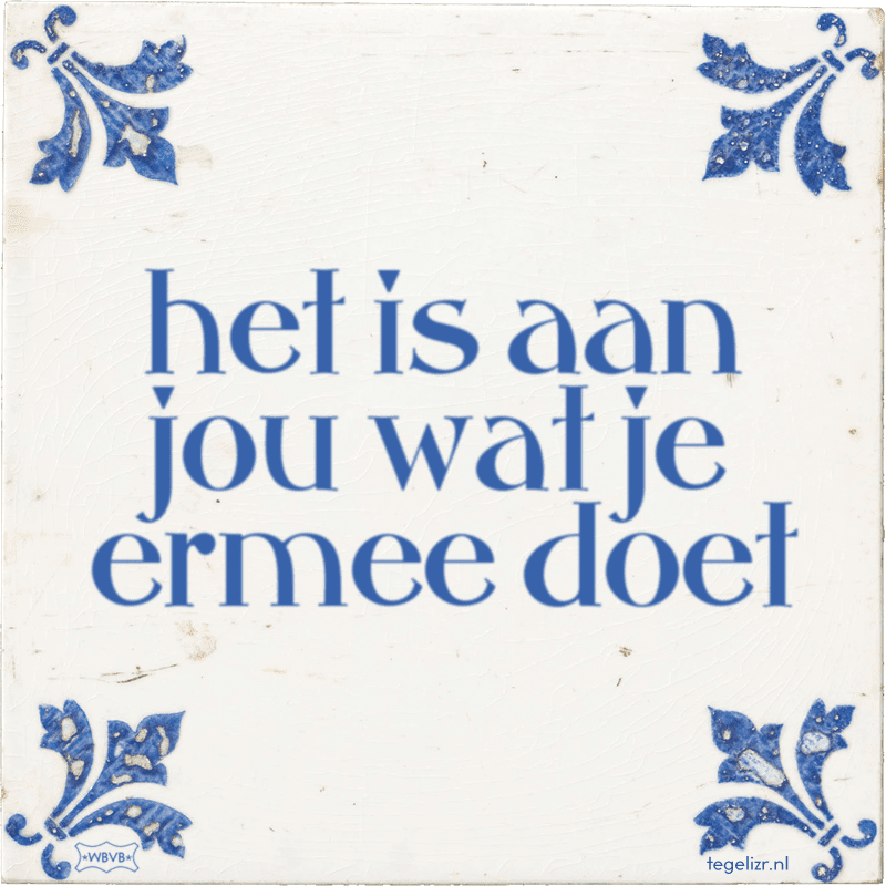 het is aan jou wat je ermee doet - Online tegeltjes bakken