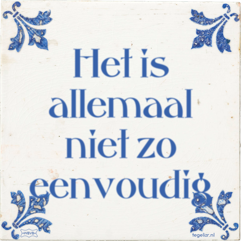 Het is allemaal niet zo eenvoudig - Online tegeltjes bakken