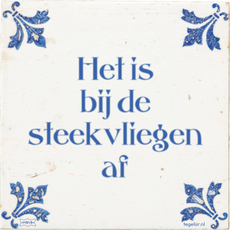 Het is bij de steekvliegen af - Online tegeltjes bakken