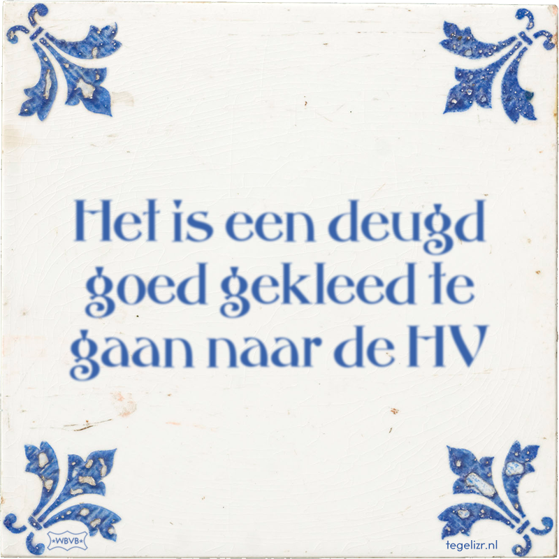 Het is een deugd goed gekleed te gaan naar de HV - Online tegeltjes bakken