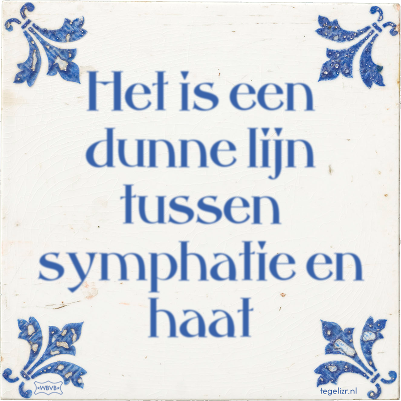 Het is een dunne lijn tussen symphatie en haat - Online tegeltjes bakken