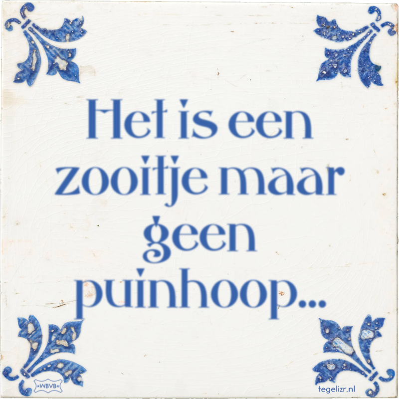 Het is een zooitje maar geen puinhoop… - Online tegeltjes bakken