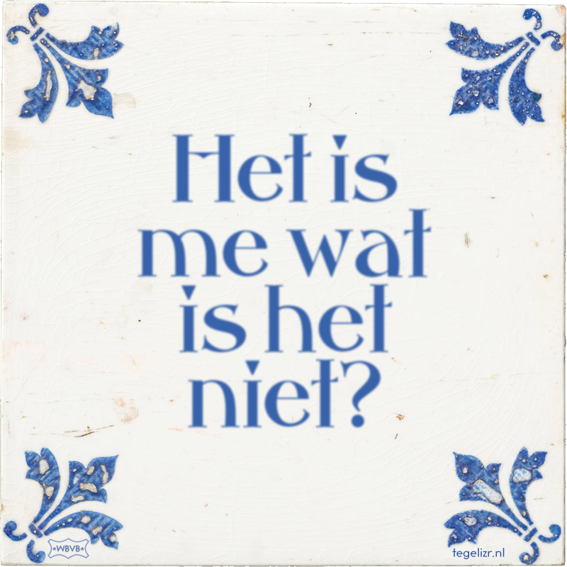 Het is me wat is het niet? - Online tegeltjes bakken