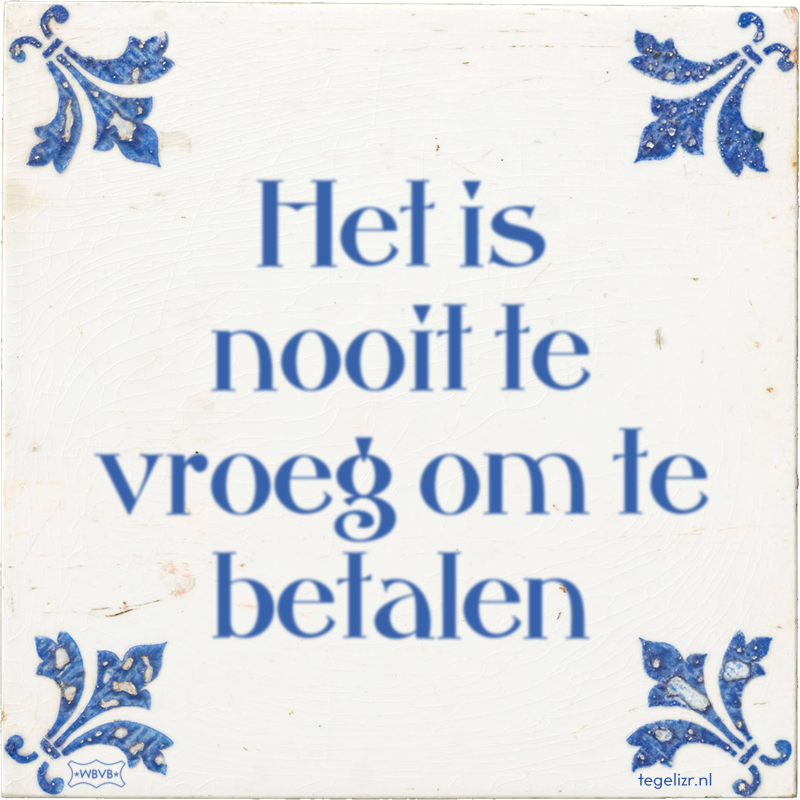 Het is nooit te vroeg om te betalen - Online tegeltjes bakken