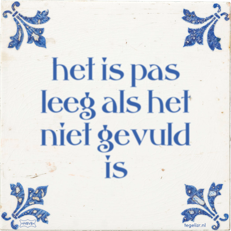 het is pas leeg als het niet gevuld is - Online tegeltjes bakken