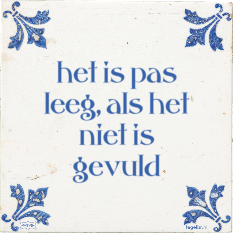 het is pas leeg, als het niet is gevuld - Online tegeltjes bakken
