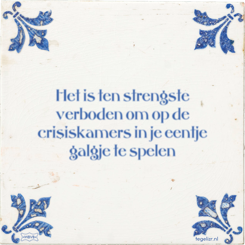 Het is ten strengste verboden om op de crisiskamers in je eentje galgje te spelen - Online tegeltjes bakken
