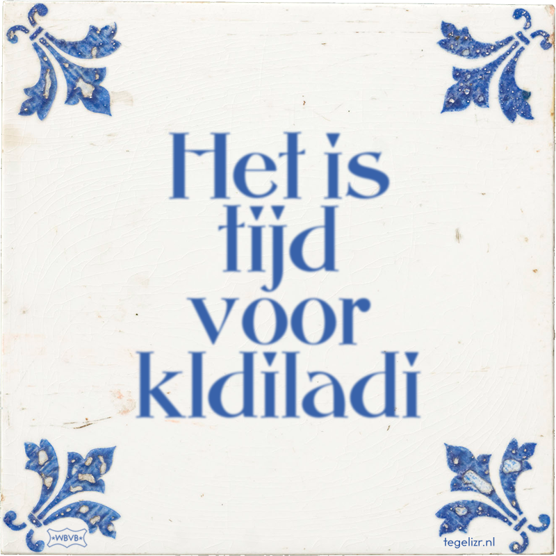 Het is tijd voor kldiladi - Online tegeltjes bakken
