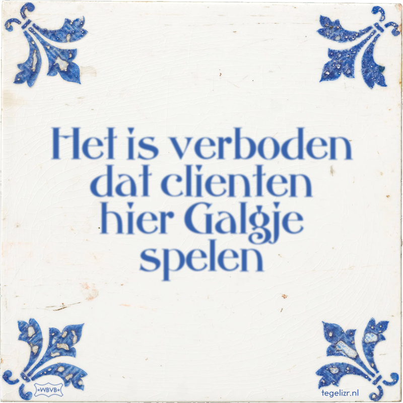 Het is verboden dat clienten hier Galgje spelen - Online tegeltjes bakken