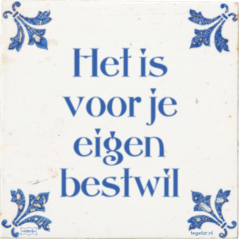 Het is voor je eigen bestwil - Online tegeltjes bakken