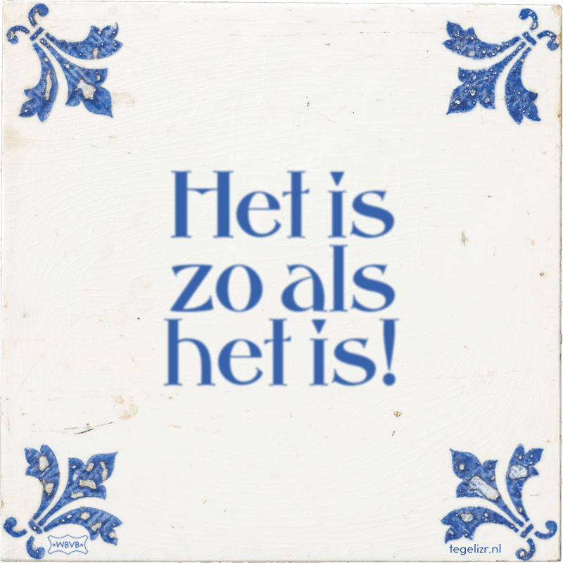 Het is zo als het is! - Online tegeltjes bakken