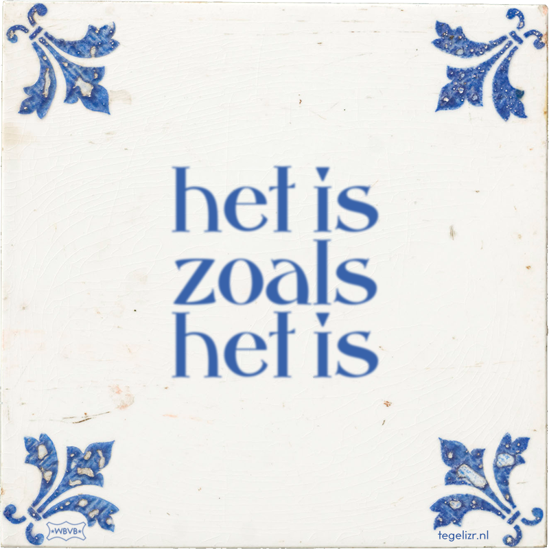 het is zoals het is - Online tegeltjes bakken
