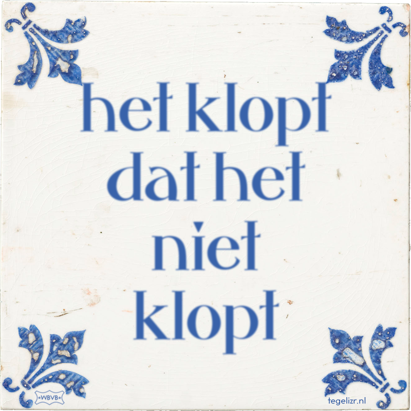 het klopt dat het niet klopt - Online tegeltjes bakken