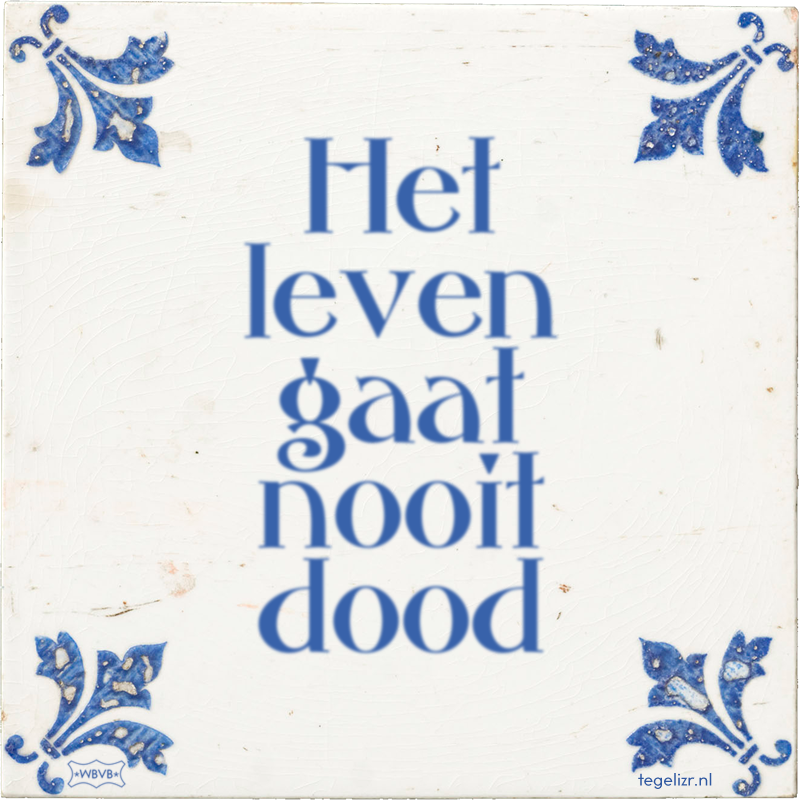 Het leven gaat nooit dood - Online tegeltjes bakken