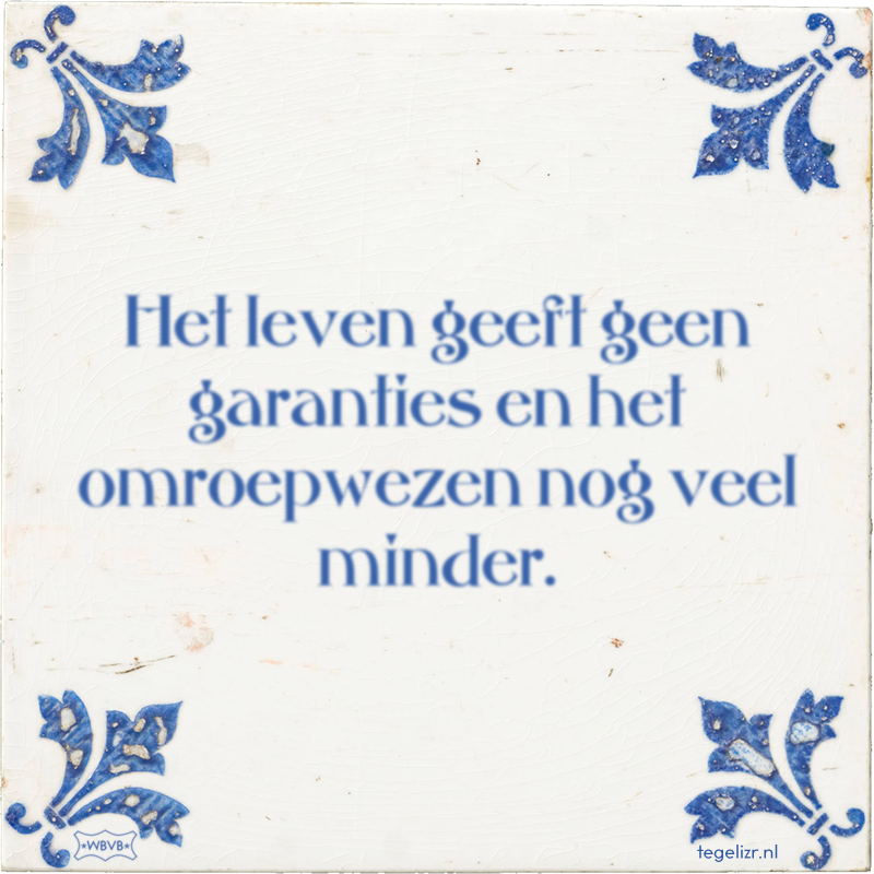 Het leven geeft geen garanties en het omroepwezen nog veel minder. - Online tegeltjes bakken