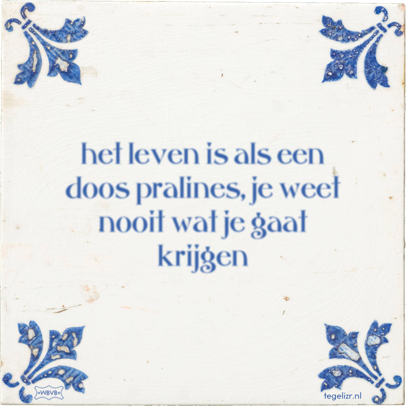 het leven is als een doos pralines, je weet nooit wat je gaat krijgen - Online tegeltjes bakken