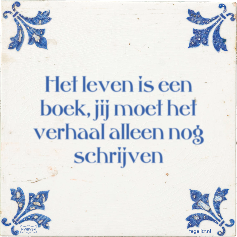 Het leven is een boek, jij moet het verhaal alleen nog schrijven - Online tegeltjes bakken