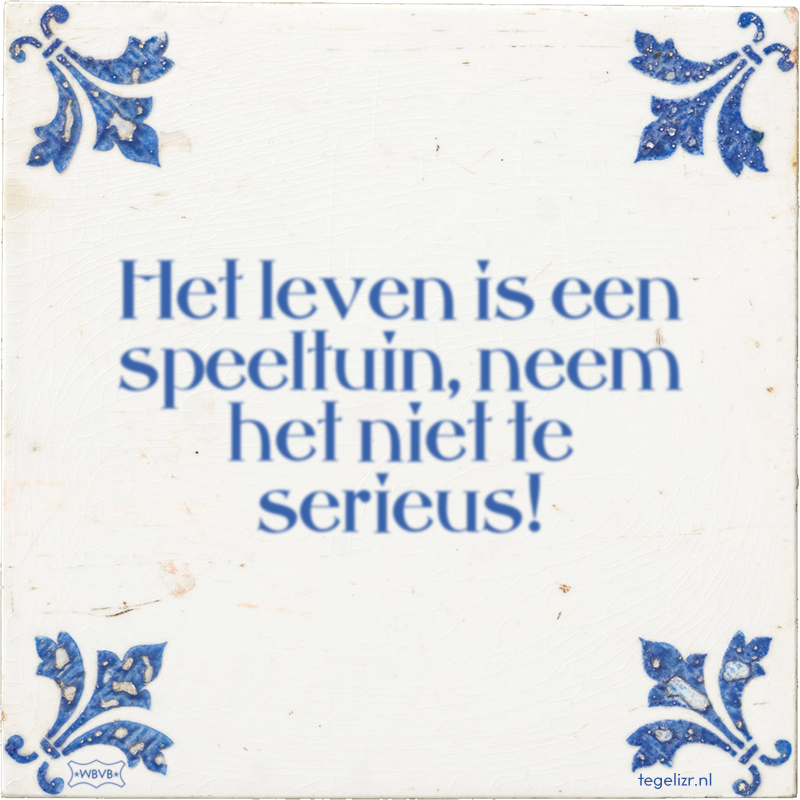 Het leven is een speeltuin, neem het niet te serieus! - Online tegeltjes bakken