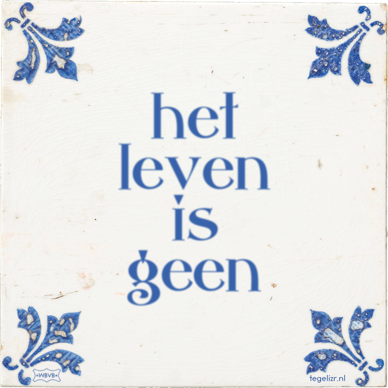 het leven is geen - Online tegeltjes bakken