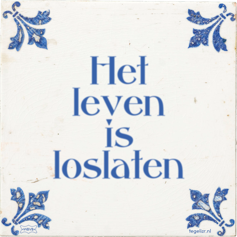 Het leven is loslaten - Online tegeltjes bakken